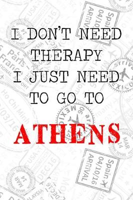 Book cover for I Don't Need Therapy I Just Need To Go To Athens