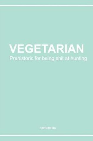 Cover of Vegetarian Shit at Hunting Notebook. Notes & Exercise Book (Mint Green)