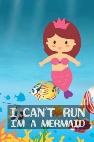 Cover of I Can't Run I'm A Mermaid