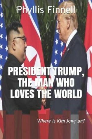 Cover of President Trump, The Man Who Loves The World