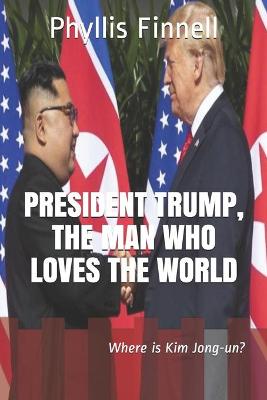 Book cover for President Trump, The Man Who Loves The World