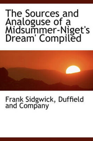 Cover of The Sources and Analoguse of a Midsummer-Niget's Dream' Compiled