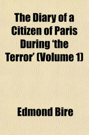 Cover of The Diary of a Citizen of Paris During 'The Terror' (Volume 1)