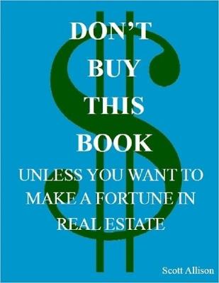 Book cover for Don't Buy This Book Unless You Want to Make a Fortune In Real Estate