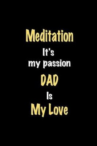 Cover of Meditation It's my passion Dad is my love journal