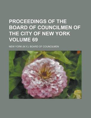 Book cover for Proceedings of the Board of Councilmen of the City of New York Volume 69