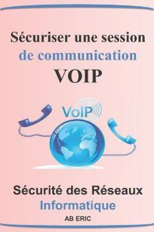 Cover of Sécuriser une Session de Communication VOIP