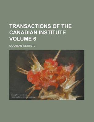 Book cover for Transactions of the Canadian Institute Volume 6