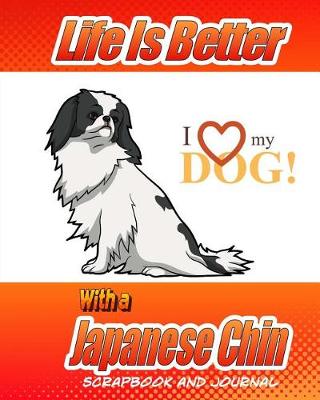 Cover of Life Is Better With A Japanese Chin Scrapbook and Journal