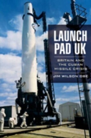 Cover of Launch Pad Uk: Britain and the Cuban Missile Crisis