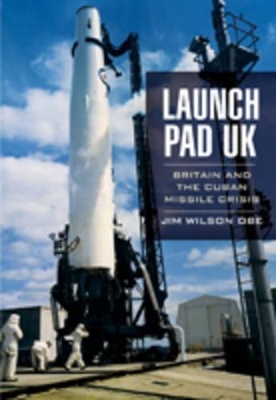 Book cover for Launch Pad Uk: Britain and the Cuban Missile Crisis