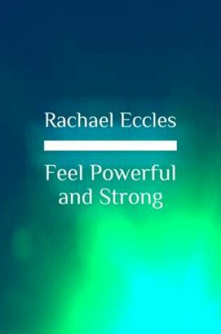 Cover of Feel Powerful and Strong Guided Meditation for Courage, Self-Belief and Self Confidence, Hypnotherapy Self Hypnosis CD