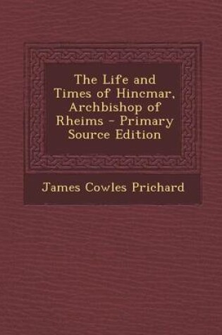 Cover of The Life and Times of Hincmar, Archbishop of Rheims