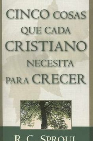 Cover of Cinco Cosas Que Todo Cristiano Necesita Para Crecer