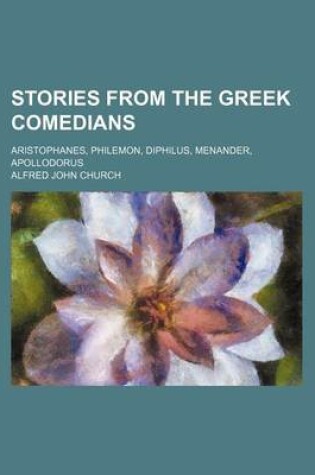 Cover of Stories from the Greek Comedians; Aristophanes, Philemon, Diphilus, Menander, Apollodorus