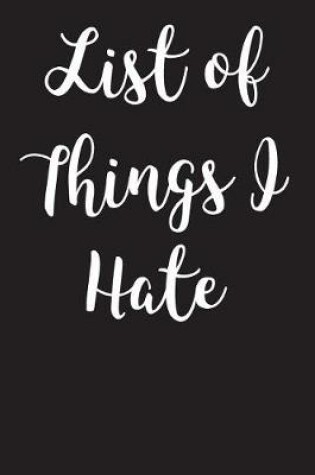 Cover of List of Things I Hate