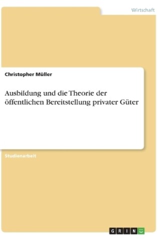 Cover of Ausbildung und die Theorie der öffentlichen Bereitstellung privater Güter