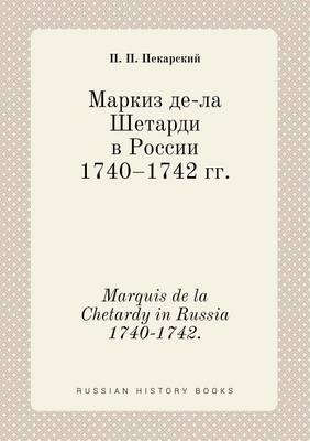 Book cover for Marquis de la Chetardy in Russia 1740-1742.