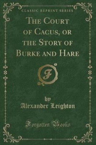 Cover of The Court of Cacus, or the Story of Burke and Hare (Classic Reprint)