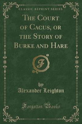 Book cover for The Court of Cacus, or the Story of Burke and Hare (Classic Reprint)