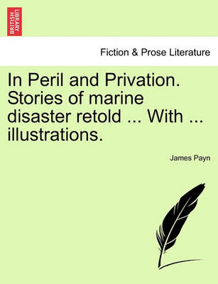 Book cover for In Peril and Privation. Stories of Marine Disaster Retold ... with ... Illustrations.