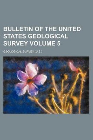 Cover of Bulletin of the United States Geological Survey Volume 5