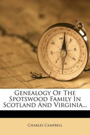 Cover of Genealogy of the Spotswood Family in Scotland and Virginia...