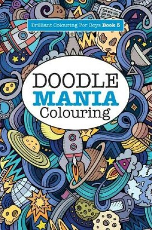 Cover of Doodle Mania Colouring ( Brilliant Colouring For Boys)
