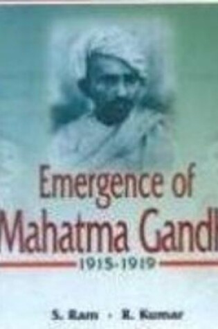 Cover of Emergence of Mahatma Gandhi, 1915 - 1919