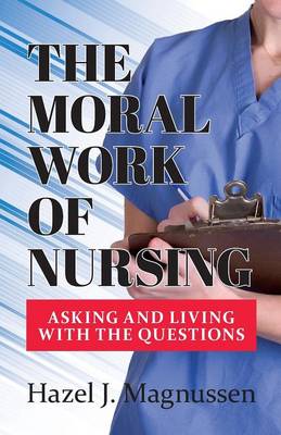 Book cover for The Moral Work of Nursing