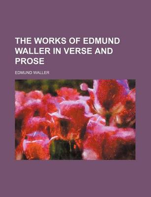 Book cover for The Works of Edmund Waller in Verse and Prose