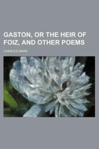 Cover of Gaston, or the Heir of Foiz, and Other Poems