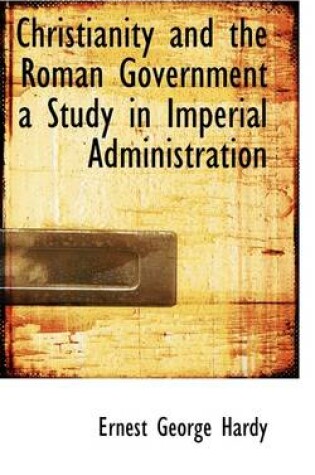 Cover of Christianity and the Roman Government a Study in Imperial Administration