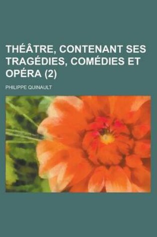 Cover of Theatre, Contenant Ses Tragedies, Comedies Et Opera (2 )