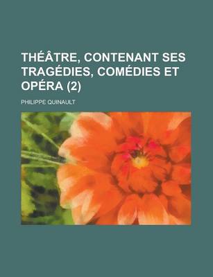 Book cover for Theatre, Contenant Ses Tragedies, Comedies Et Opera (2 )