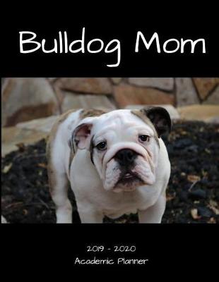 Book cover for Bulldog Mom 2019 - 2020 Academic Planner