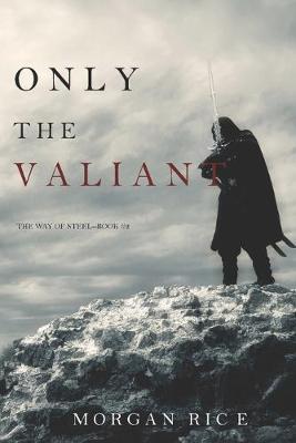 Book cover for Only the Valiant (The Way of Steel-Book 2)