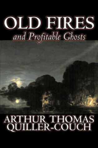 Cover of Old Fires and Profitable Ghosts by Arthur Thomas Quiller-Couch, Fiction, Fantasy, Action & Adventure