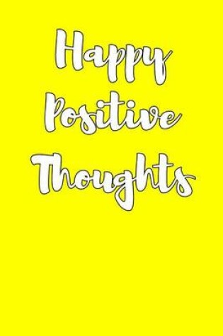 Cover of Happy Positive Thoughts