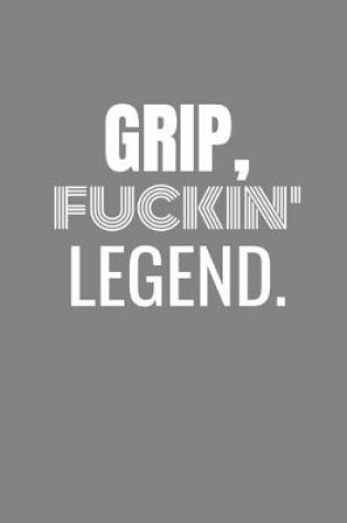 Cover of Grip Fuckin Legend