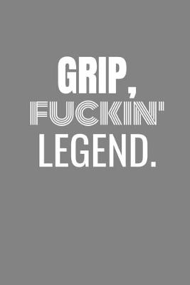 Book cover for Grip Fuckin Legend