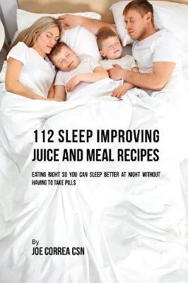 Book cover for 112 Sleep Improving Juice and Meal Recipes