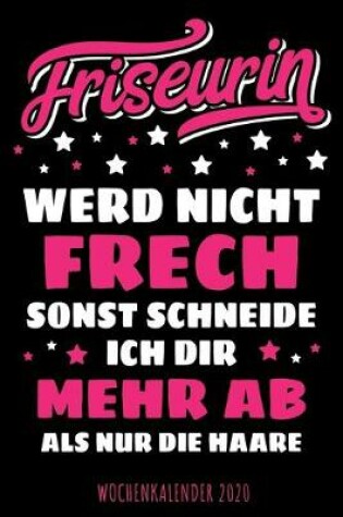 Cover of Friseurin - Werd nicht frech sonst schneide ich dir mehr ab als nur die Haare - Wochenkalender 2020