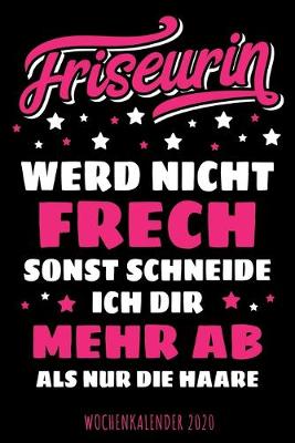 Book cover for Friseurin - Werd nicht frech sonst schneide ich dir mehr ab als nur die Haare - Wochenkalender 2020