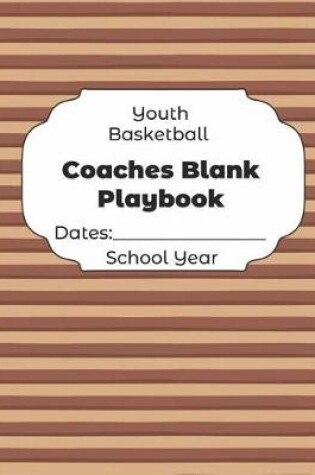 Cover of Youth Basketball Coaches Blank Playbook Dates