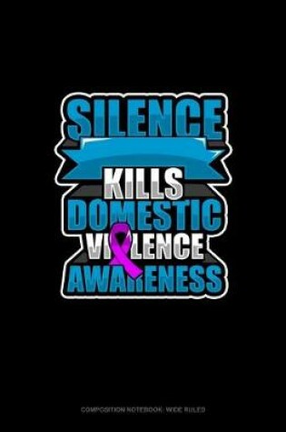 Cover of Silence Kills Domestic Violence Awareness