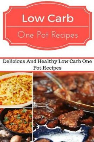 Cover of Low Carb One Pot Recipes