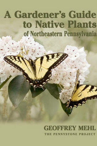 Cover of A Gardener's Guide to Native Plants of Northeastern Pennsylvania