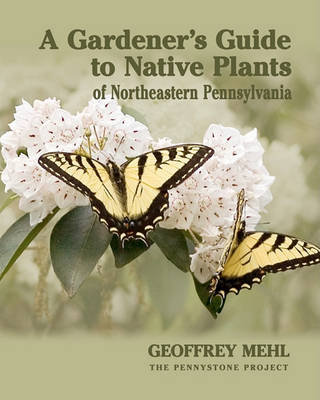 Cover of A Gardener's Guide to Native Plants of Northeastern Pennsylvania