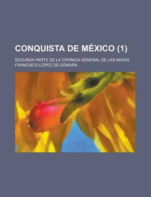 Book cover for Conquista de Mexico; Segunda Parte de La Cronica General de Las Indias (1)